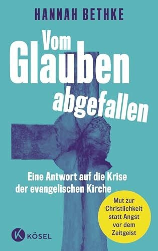 Bethke, Hannah Vom Glauben abgefallen: Mut zur Christlichkeit statt Angst vor dem Zeitgeist: Eine Antwort auf die Krise der evangelischen Kirche