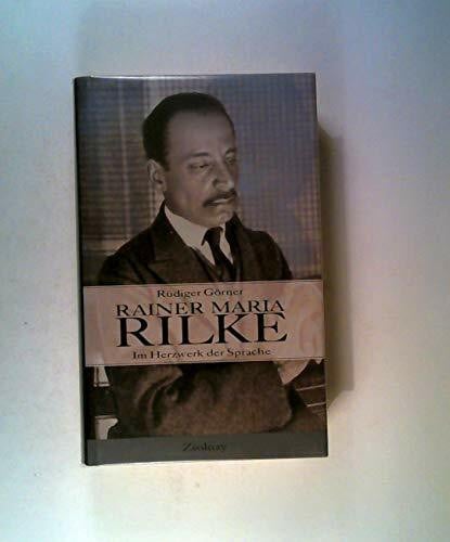 Görner, Rüdiger Rainer Maria Rilke: Im Herzwerk der Sprache
