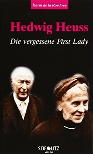 Roi-Frey, Karin de la Hedwig Heuss: Die vergessene First Lady