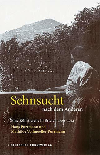 Leitmeyer, Maria Sehnsucht nach dem Anderen - Eine Künstlerehe in Briefen 1909-1914: Hans Purrmann und Mathilde Vollmoeller-Purrmann (Edition Purrmann Briefe, 2)
