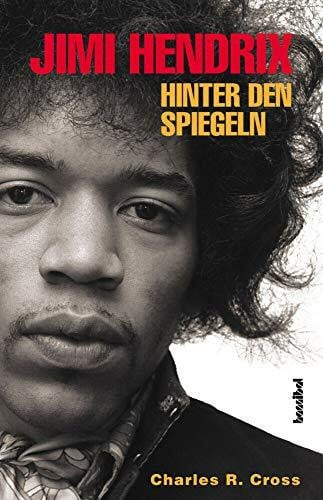 Charles R. Cross Jimi Hendrix - Hinter den Spiegeln: Die offizielle Biografie