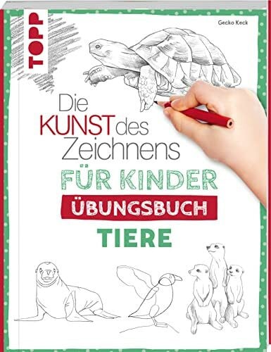 Keck, Gecko Die Kunst des Zeichnens für Kinder Übungsbuch - Tiere: Mit gezieltem Training Schritt für Schritt zum Zeichenprofi