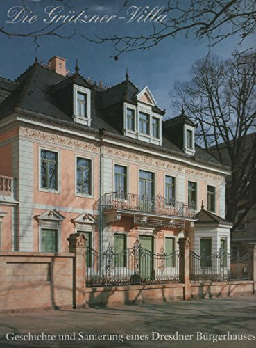 Stein, Holger Die Grützner-Villa: Geschichte und Sanierung eines Dresdner Bürgerhauses