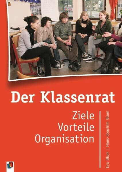 Blum, Hans-Joachim Der Klassenrat: Ziele - Vorteile - Organisation