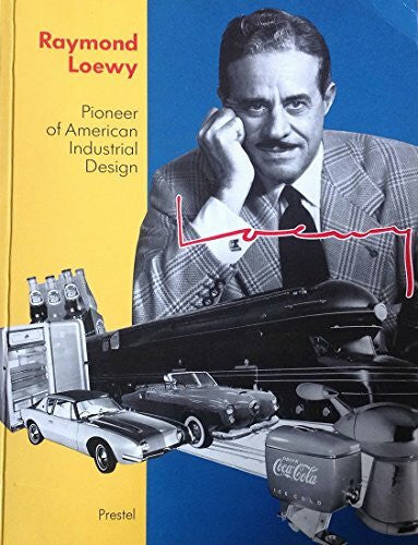 Schoenberger, Angela Raymond Loewy: Pioneer of American Industrial Design