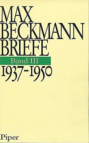 Beckmann, Max Max Beckmann Die Briefe, 3 Bde., Bd.3, 1937-1950