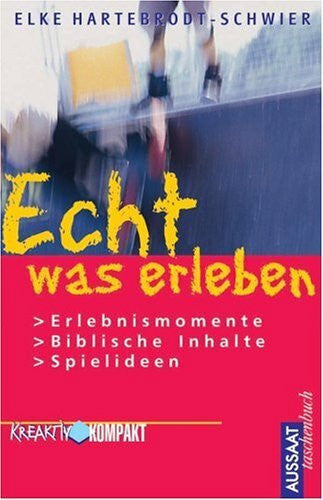 Hartebrodt-Schwier, Elke Echt was erleben: Erlebnismomente - Biblische Inhalte - Spielideen
