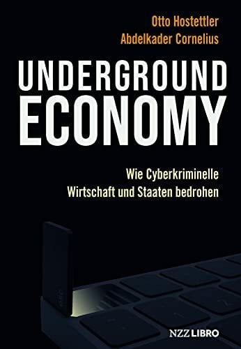 Cornelius, Abdelkader Underground Economy: Wie Cyberkriminelle Wirtschaft und Staaten bedrohen