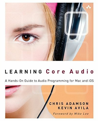 Adamson, Chris Learning Core Audio: A Hands-On Guide to Audio Programming for Mac and iOS: A Hands-On Guide to Audio Programming for Mac and iOS: A Hand-On Guide to Audio Programmin for Mac and iOS