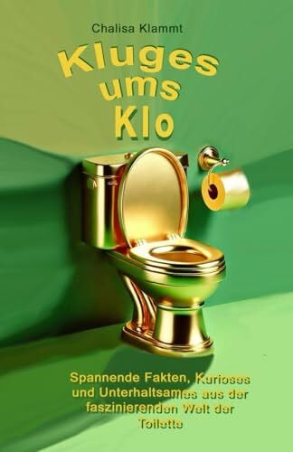 Klammt, Chalisa Kluges ums Klo: Unterhaltsame und informative Reise durch die faszinierende Welt der Toilette