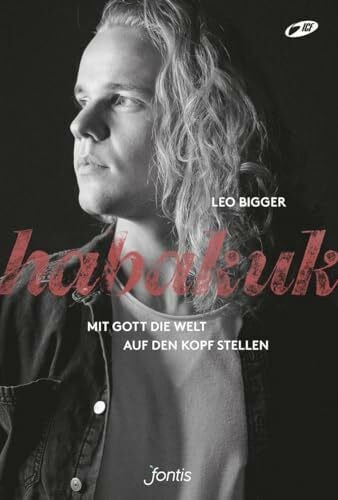 Bigger, Leo Habakuk: Mit Gott die Welt auf den Kopf stellen