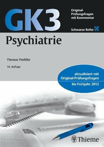 Poehlke, Thomas GK3 Psychiatrie: Original Prüfungsfragen mit Kommentar: Aktualisiert mit Original-Prüfungsfragen bis Frühjahr 2012 (Schwarze Reihe)