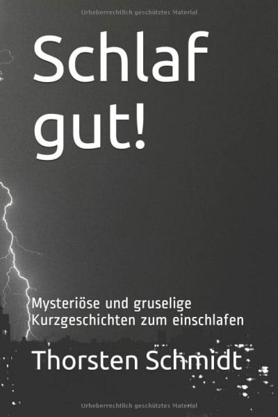 Schmidt, Thorsten Schlaf gut!: Mysteriöse und gruselige Kurzgeschichten zum einschlafen
