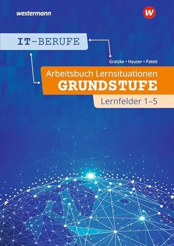 Gratzke, Jürgen IT-Berufe: Lernsituationen Grundstufe Lernfelder 1-5 Arbeitsbuch