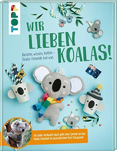 Deges, Pia Wir lieben Koalas!: Basteln, wissen, helfen - Koala-Freunde tun was