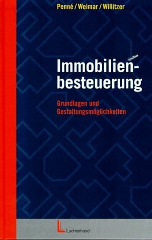 Willitzer, Michael Immobilienbesteuerung: Grundlagen und Gestaltungsmöglichkeiten
