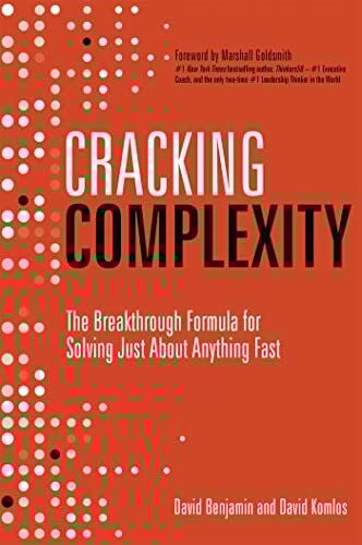 Benjamin, David Cracking Complexity: The Breakthrough Formula for Solving Just About Anything Fast