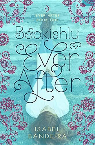 Bandeira, Isabel Bookishly Ever After: Ever After Book One Volume 1 (Ever After, 1, Band 1)
