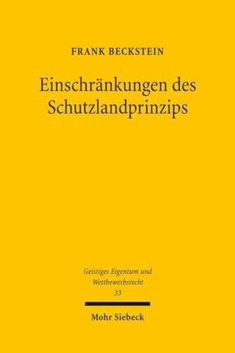 Beckstein, Frank Einschränkungen des Schutzlandprinzips: Die kollisionsrechtliche Behandlung von Immaterialgüterrechtsversetzungen im Internet (Geistiges Eigentum und Wettbewerbsrecht, Band 33)
