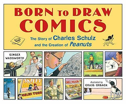 Orback, Craig Born to Draw Comics: The Story of Charles Schulz and the Creation of Peanuts