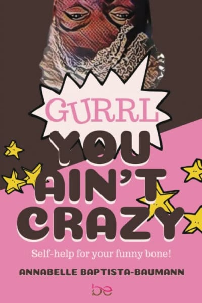 Baptista-Baumann, Annabelle Gurrl, You Ain't Crazy: Self-help for your funny bone!