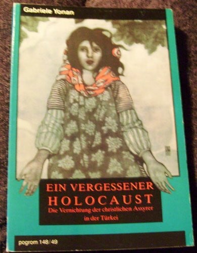 YONAN, GABRIELE. Ein vergessener Holocaust - Die Vernichtung der christlichen Assyrer in der Türkei. Eine Dokumentation
