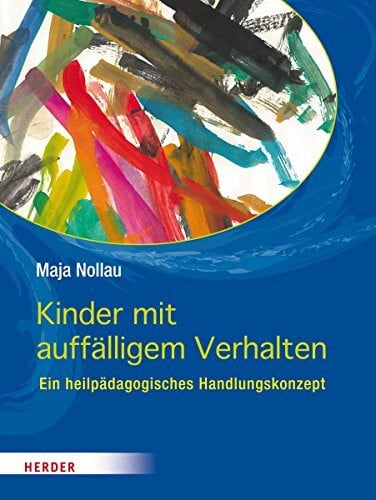 Nollau, Maja Kinder mit herausforderndem Verhalten: wahrnehmen - verstehen - begleiten. Ein heilpädagogisches Handlungskonzept