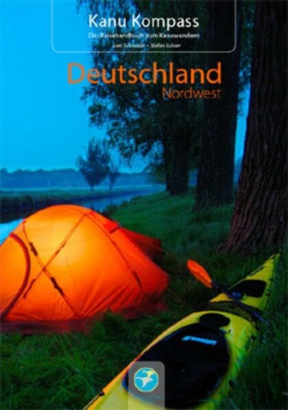 Stefan Schorr Kanu Kompass: Deutschland Nordwest: Das Reisehandbuch zum Kanuwandern