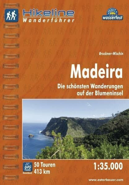 Bruckner-Wischin Hikeline Wanderführer Madeira 1 : 35 000, Die schönsten Wanderungen auf der Blumeninsel, wasserfest und reißfest, GPS Track zum Download