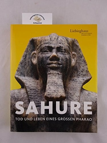 Hollein, Max Sahure: Tod und Leben eines großen Pharao, Katalog zur Ausstellung in Frankfurt, Liebighaus Skulpturensammlung, 24.06.2010-28.11.2010