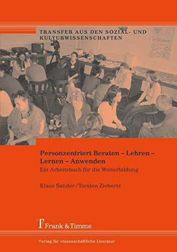 Ziebertz, Torsten Personzentriert Beraten – Lehren – Lernen – Anwenden: Ein Arbeitsbuch für die Weiterbildung (Transfer aus den Sozial- und Kulturwissenschaften)