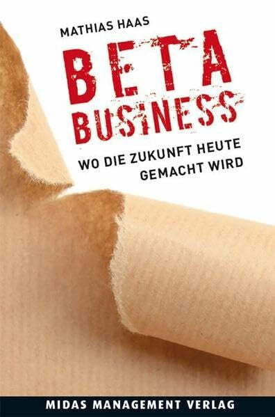 Mathias Haas BETA-BUSINESS Wo die Zukunft heute gemacht wird