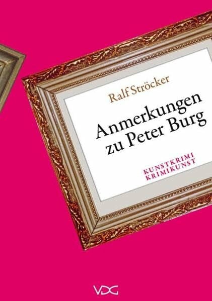 Ströcker, Ralf Anmerkungen zu Peter Burg (Kunstkrimi-Krimikunst)