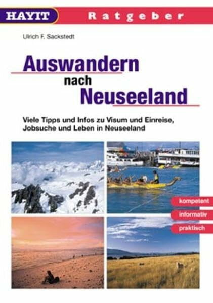 Sackstedt, Ulrich F Auswandern nach Neuseeland: Viele Tipps und Infos zu Visum und Einreise, Jobsuche und Leben in Neuseeland (Hayit Ratgeber)