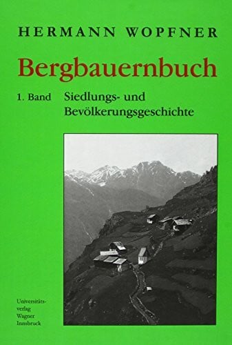 Wopfner, Hermann Bergbauernbuch. Von Arbeit und Leben des Tiroler Bergbauern. Band 1: Siedlungs- und Bevölkerungsgeschichte (Schlern-Schriften)