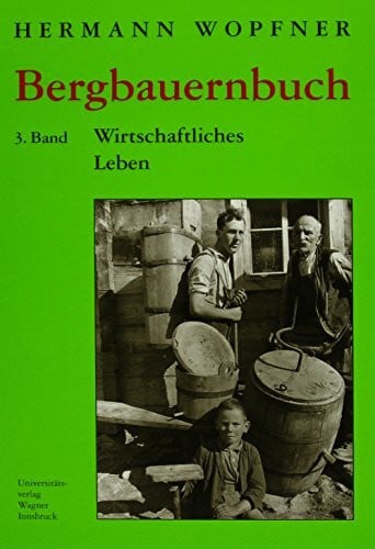 Wopfner, Herrmann Bergbauernbuch. Von Arbeit und Leben des Tiroler Bergbauern. Band 3: Wirtschaftliches Leben: Für die Drucklegung vorbereitet von NIKOLAUS GRASS und DIETRICH THALER (Schlern-Schriften)