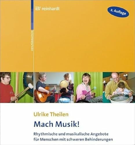 Theilen, Ulrike Mach Musik!: Rhythmische und musikalische Angebote für Menschen mit schweren Behinderungen