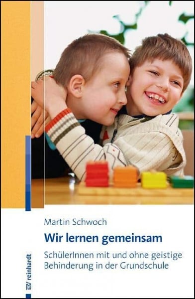 Schwoch, Martin Wir lernen gemeinsam: SchülerInnen mit und ohne geistige Behinderung in der Grundschule