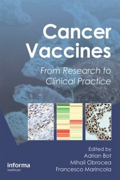 Bot, Adrian Cancer Vaccines: From Research to Clinical Practice
