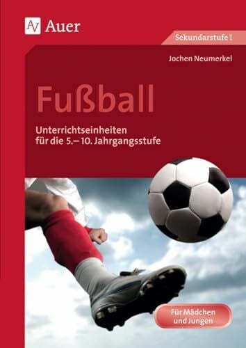 Neumerkel, Jochen Fußball: Unterrichtseinheiten für die 5.-10. Jahrgangsstufe (5. bis 10. Klasse) (Themenhefte Sport Sekundarstufe)