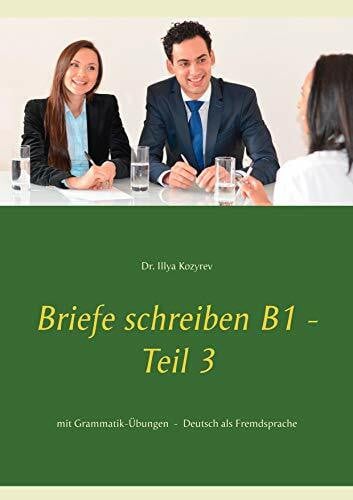Kozyrev, Illya Briefe schreiben B1 - Teil 3: mit Grammatik-Übungen Deutsch als Fremdsprache
