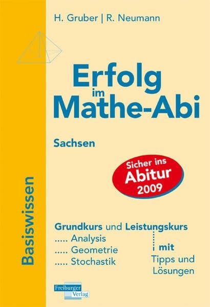 Neumann, Robert Erfolg im Mathe-Abi 2009 Sachsen Basiswissen: Grundkurs und Leistungskurs. Analysis, Geometrie, Stochastik mit Tipps und Lösungen
