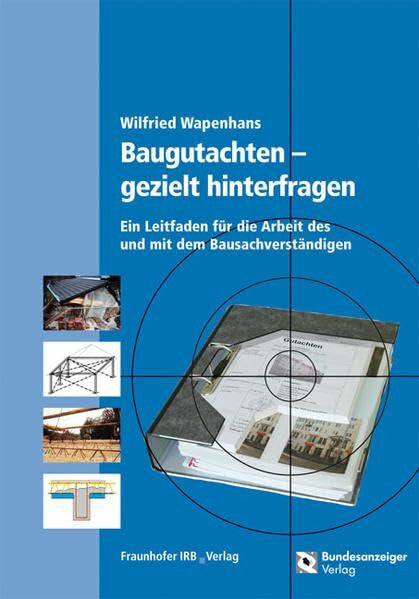 Wapenhans, Wilfried Baugutachten - gezielt hinterfragen.: Ein Leitfaden für die Arbeit des und mit dem Bausachverständigen.