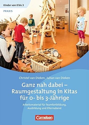 Dieken, Julian van Kinder von 0 bis 3 - Film / Ganz nah dabei - Raumgestaltung in Kitas für 0- bis 3-Jährige (2. Auflage): Ein Film für Teamfortbildung, Ausbildung und Elternabend. Video-DVD und Begleitheft als Bundle