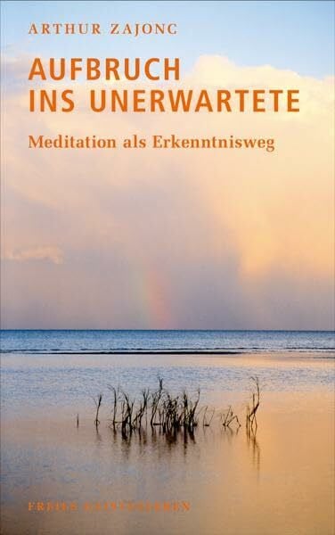 Zajonc, Arthur Aufbruch ins Unerwartete: Meditation als Erkenntnisweg.