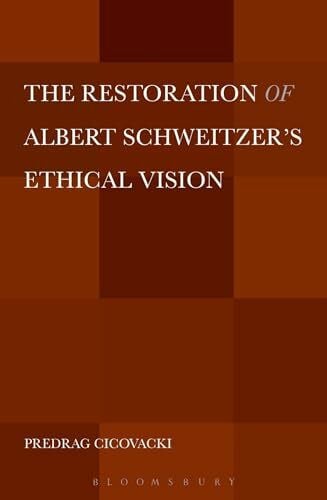 Cicovacki, Predrag The Restoration of Albert Schweitzer's Ethical Vision