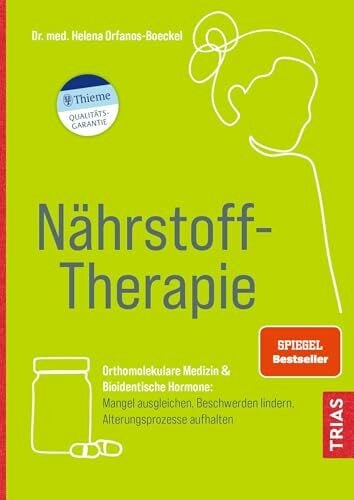 Orfanos-Boeckel, Helena Nährstoff-Therapie: Orthomolekulare Medizin & Bioidentische Hormone: Mangel ausgleichen, Beschwerden lindern, Alterungsprozesse aufhalten
