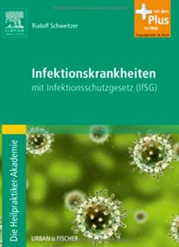 Schweitzer, Rudolf Die Heilpraktiker-Akademie. Infektionskrankheiten: mit Infektionsschutzgesetz (IfSG) - mit Zugang zum Elsevier-Portal: mit Infektionsschutzgesetz (IfSG). Mit dem Plus im Web