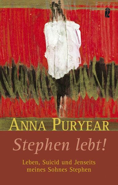 Puryear, Anne Stephen lebt!: Leben, Suizid und Jenseits meines Sohnes Steven (Ullstein Taschenbuch)