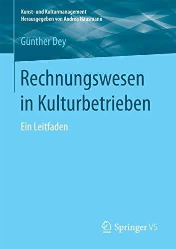 Dey, Günther Rechnungswesen in Kulturbetrieben: Ein Leitfaden (Kunst- und Kulturmanagement)